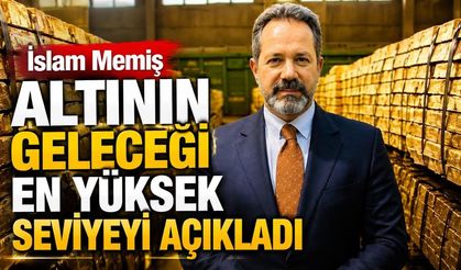İslam Memiş altının geleceği en yüksek seviyeyi açıkladı