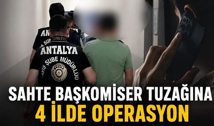 Sahte başkomiser tuzağına 4 ilde operasyon