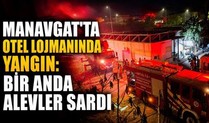 Manavgat'ta otel lojmanında yangın: Bir anda alevler sardı