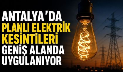 Antalya’da planlı elektrik kesintileri geniş alanda uygulanıyor