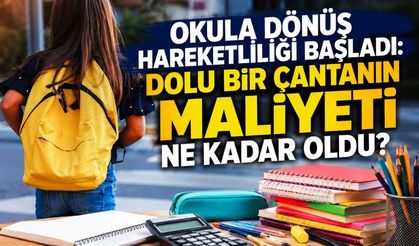 Okula dönüş hareketliliği başladı: Dolu bir çantanın maliyeti ne kadar oldu?