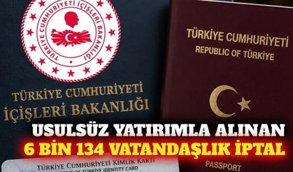 Usulsüz yatırımla alınan 6 bin 134 vatandaşlık iptal edildi
