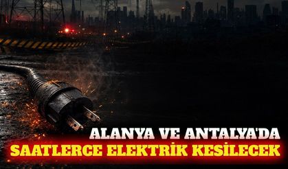 Alanya ve Antalya'da 1 Ekim'de planlı elektrik kesintisi