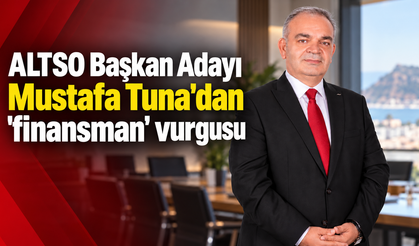 ALTSO Başkan Adayı Mustafa Tuna'dan 'finansman' vurgusu