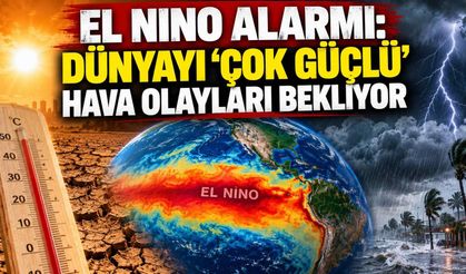 El Nino alarmı: Dünyayı ‘çok güçlü’ hava olayları bekliyor