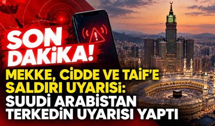 Son Dakika! Mekke, Cidde ve Taif'e saldırı uyarısı: Suudi Arabistan terkedin uyarısı yaptı