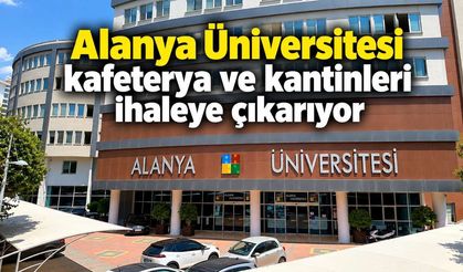 Alanya Üniversitesi kafeterya ve kantinleri ihaleye çıkarıyor
