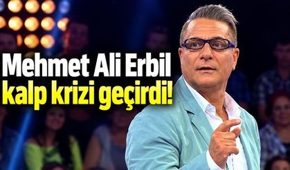 Mehmet Ali Erbil kalp krizi geçirdi!