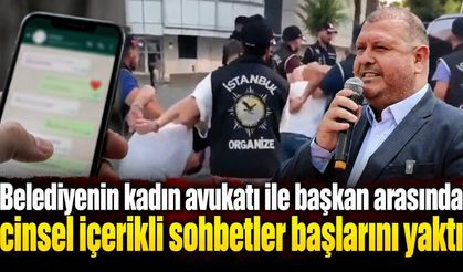 Belediyenin kadın avukatı ile başkan arasında cinsel içerikli sohbetler başlarını yaktı