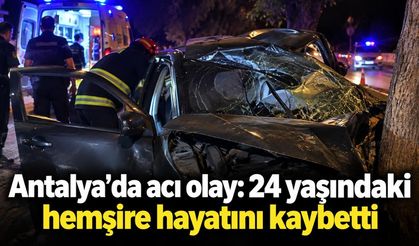 Antalya'da acı olay: 24 yaşındaki hemşire hayatını kaybetti
