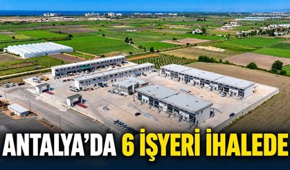 Antalya’da 6 hal işyeri ihaleye çıkıyor