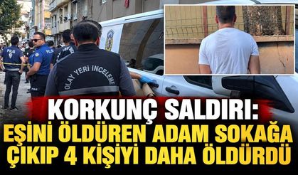 Korkunç saldırı: Eşini öldüren adam sokağa çıkıp 4 kişiyi daha öldürdü
