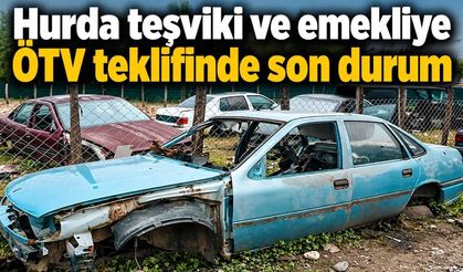 Hurda teşviki ve emekliye ÖTV teklifinde son durum