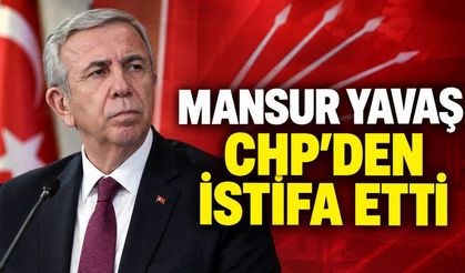 Mansur Yavaş CHP’den istifa etti