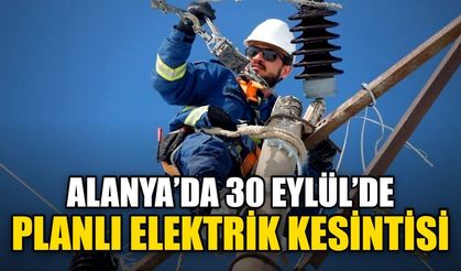 Alanya’da 30 Eylül’de planlı elektrik kesintisi
