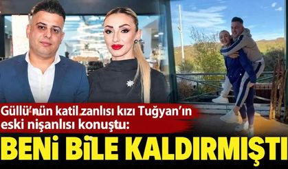Güllü'nün katil zanlısı kızı Tuğyan'ın eski nişanlısı konuştu: Beni bile kaldırmıştı