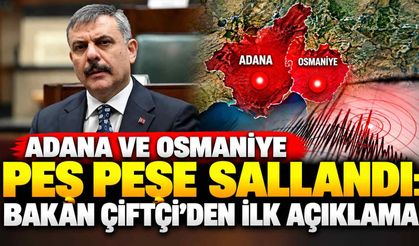 Adana ve Osmaniye peş peşe sallandı: Bakan Çiftçi’den ilk açıklama