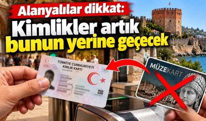 Alanyalılar dikkat: Kimlikler artık bunun yerine geçecek