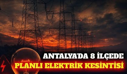 Antalya'nın 8 ilçesinde 4 Ekim'de elektrik kesintisi