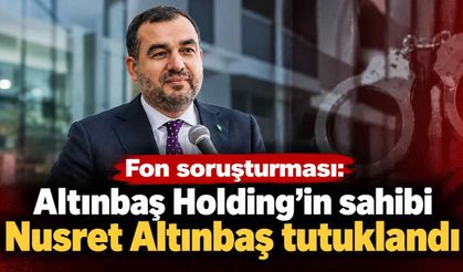 Fon soruşturması: Altınbaş Holding'in sahibi Nusret Altınbaş tutuklandı