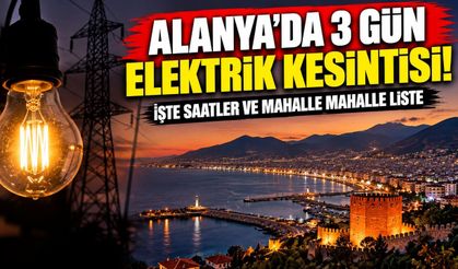 Alanya'da 3 gün elektrik kesintisi! İşte saatler ve mahalle mahalle liste