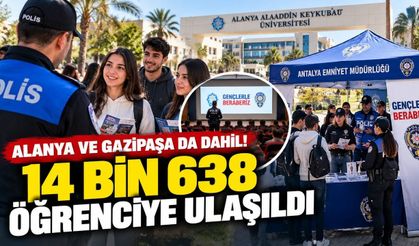 Alanya ve Gazipaşa da dahil! Polis 14 bin 638 üniversiteliye ulaştı