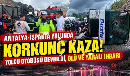 Antalya-Isparta yolunda korkunç kaza! Yolcu otobüsü devrildi, ölü ve yaralı ihbarı