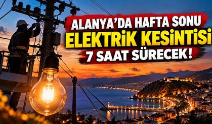 Alanya'da hafta sonu elektrik kesintisi: 7 saat sürecek!