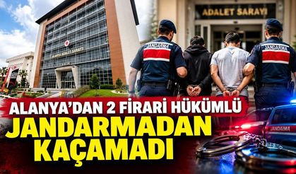 Alanya'da jandarmadan kaçamadılar! 2 firari hükümlü cezaevine gönderildi