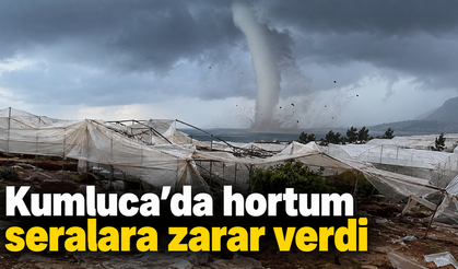 Kumluca’da hortum seralara zarar verdi