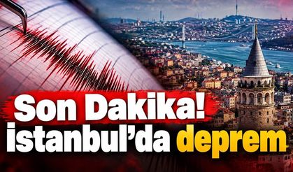 Son Dakika! İstanbul'da deprem