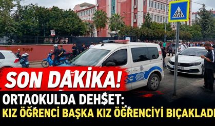Son Dakika! Ortaokulda dehşet: Kız öğrenci başka kız öğrenciyi bıçakladı