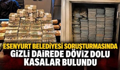 Esenyurt Belediyesi soruşturmasında gizli dairede döviz dolu kasalar bulundu
