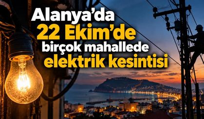 Alanya'da 22 Ekim'de birçok mahallede elektrik kesintisi