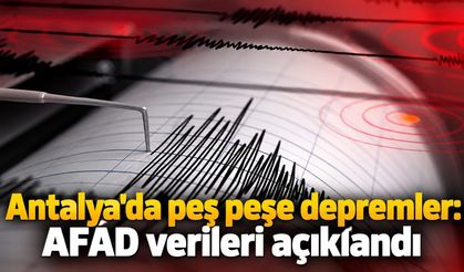 Antalya'da peş peşe depremler: AFAD verileri açıklandı