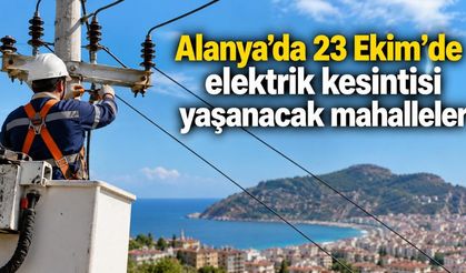 Alanya’da 23 Ekim’de elektrik kesintisi yaşanacak mahalleler