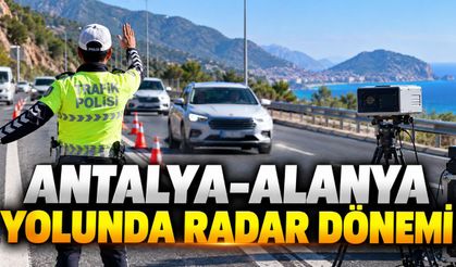 Antalya-Alanya yolunda radar denetimleri: 2027'de yeni dönem