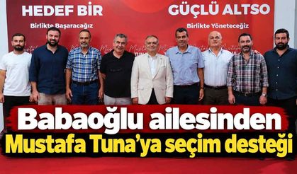Babaoğlu ailesinden Mustafa Tuna’ya seçim desteği