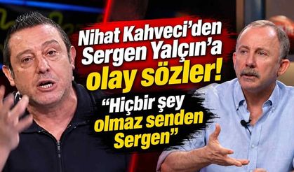 Nihat Kahveci'den Sergen Yalçın'a olay sözler! “Hiçbir şey olmaz senden Sergen”