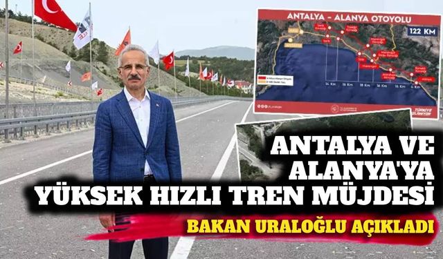 Antalya ve Alanya'ya yüksek hızlı tren müjdesi: Otoyol Gazipaşa'ya uzatılıyor