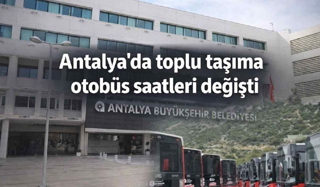 Antalya'da toplu taşıma otobüs saatleri değişti