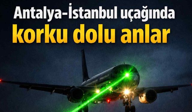 Antalya-İstanbul uçağında korku dolu anlar