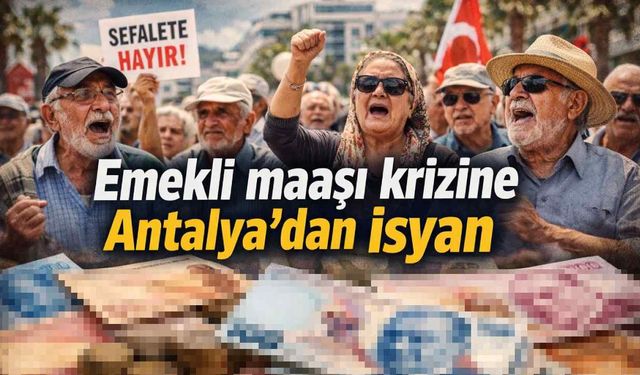Emekli maaşı krizine Antalya'dan isyan