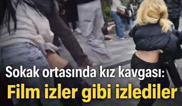 Sokak ortasında kız kavgası: Film izler gibi izlediler