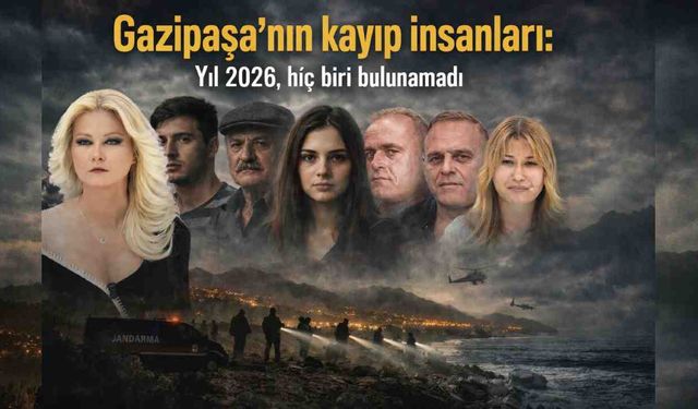 Gazipaşa'nın kayıp insanları gizemini koruyor: Yıl 2026, hiç biri bulunamadı