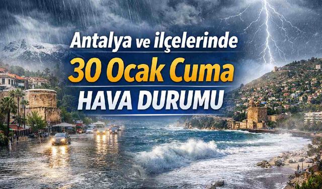 Antalya ve ilçelerinde 30 Ocak Cuma hava durumu