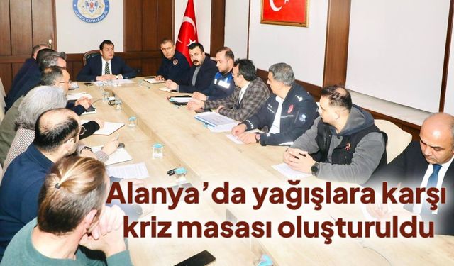 Alanya’da yağışlara karşı kriz masası oluşturuldu