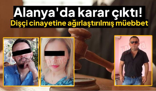 Alanya'da karar çıktı! Dişçi cinayetine ağırlaştırılmış müebbet