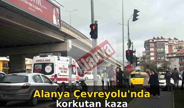 Alanya Çevreyolu'nda korkutan kaza