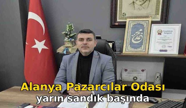 Alanya Pazarcılar Odası yarın sandık başında